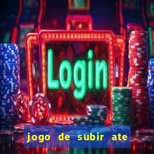 jogo de subir ate o ceu